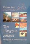 Bird, Michael - The Platypus Papers: Fifty Years of Powerless Pilotage
