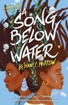 Bethany C. Morrow - A Song Below Water Bethany C. Morrow - A Song Below Water