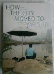 Hulshof, Michiel, Roggeveen, Daan - How the City moved to Mr Sun. China's new megacities