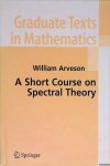 Arveson, William - A Short Course on Spectral Theory