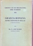 F.J.de Waele - Graecia romana, rome's bewind in hellas. Grepen uit de beschaving der Oudheid.