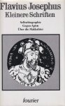 Josephus, Flavius - Kleinere Schriften: Selbstbiographie - Gegen Apion - Über die Makkabäer