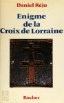 Daniel Réju - Enigme de la croix de Lorraine