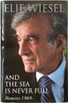 Elie Wiesel 15871 - And the Sea is Never Full Memoirs 1969-