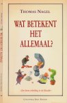 Nagel, Thomas - Wat betekent het Allemaal?: Een korte inleiding in de filosofie