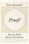 Amir Alexander 187638 - Proof! How the World Became Geometrical