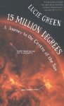Lucie Green 129274 - 15 Million Degrees A Journey to the Centre of the Sun