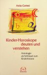 Cortesi, Anita - Kinder-Horoskope deuten und verstehen. Astrologie als Schlüssel zum Kinderherzen Cortesi, Anita - Kinder-Horoskope deuten und verstehen. Astrologie als Schlüssel zum Kinderherzen