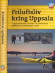 Sundvall, Jonas & Fredrik Hjelmstedt (red.) - Friluftsliv kring Uppsala: En guide till mer än 120 vinter- och sommarturer frå Örskär i norr till Härjarö i söder Sundvall, Jonas & Fredrik Hjelmstedt (red.) - Friluftsliv kring Uppsala: En guide till mer än 120 vinter- och sommarturer frå Örskär i norr till Härjarö i söder
