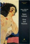 Klaus Albrecht Schröder - Egon Schiele: Eros and Passion