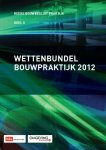  - Wettenbundel bouwpraktijk / 2012 / Reeks bouwbesluit praktijk / 2