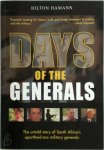 Hilton Hamann - Days of the Generals The untold story of South Africa's apartheid-era military generals