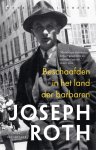 Joseph Roth - Beschaafden In Het Land Der Barbaren