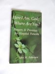 Robertson John M - Here I am, God, where are you? : Prayers & promises for hospital patients