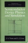 J.S. Yuan, Juin Jei Liou - Semiconductor Device Physics and Simulation