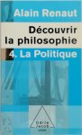 Alain Renaut 12145 - Découvrir la philosophie 4: La Politique