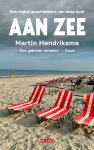 Martin Hendriksma - Aan zee Een kleine geschiedenis van onze kust Martin Hendriksma - Aan zee Een kleine geschiedenis van onze kust