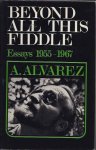Alvarez, A - Beyond All This Fiddle. Essays 1955-1967