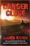 Kroon, Marco - Danger Close / het succes van een Nederlands special forces peloton in Afghanistan