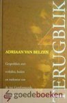 Belzen, Adriaan van - Terugblik *nieuw* nu van  18,90 voor --- Gesprekken over verleden, heden en toekomst van de vier Gereformeerde Gemeenten