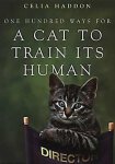 Haddon, Celia - One Hundred Ways for a Cat to Train Its Human