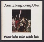 Ausstellung König Ubu. <1986, Köln>. - Ausstellung Konig Ubu : im Theater Kefka vom 9. bis 30. April 1986.