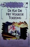 Braun , Lilian Jackson . [ isbn 9789044927191 ] 4924 - 2719 ) De  Kat  Die  Het  Vogeltje  Toezong . ( De lente is vroeg dit jaar in Moose County: bloemen bloeien, vogeltjes zingen. Maar er broeit iets... Op het eerste gezicht lijkt alles zijn gangetje te gaan en Jim Qwilleran en zijn -