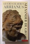 Arrianus, L.F. - Alexander de Grote / het verhaal van zijn verovering van het Perzische Rijk
