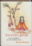 N. Beland - Gezocht : geluk Zen en Zaligheid voor de moderne vrouw