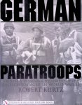 Kurtz, Robert - German Paratroops: Uniforms, Insignia & Equipment of the Fallschirmjager in World War II