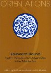 Gelder, Geert Jan van & Ed de Moor (eds.) - Eastward bound: Dutch ventures and adventures in the Middle East.