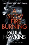 Paula Hawkins - A Slow Fire Burning