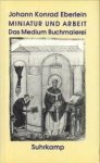 EBERLEIN, JOHANN KONRAD - Miniatur und Arbeit. Das Medium Buchmalerei