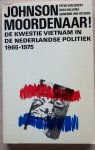 Eekert, Peter van; Hellema,Duco; Heteren, Adrienne van - Johnson moordenaar! De kwestie Vietnam in de Nederlandse politiek 1965-1975.