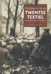 Nijhof, Wim H. - Troebelen in Twentse textiel / 100 jaar sociale strijd