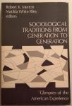 Merton, Robert K. & Riley, Mathilda White - Sociological Traditions from Generation to Generation / Glimpses of the American Experience