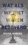 Sylvia Hubers - Wat als we niet waren betoverd