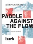 Huck Magazine - Paddle Against the Flow Lessons on Life from Doers, Creators, and Cultural Rebels