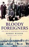 Robert Winder - Bloody Foreigners: the story of immigration to Britain
