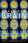 Andreasen, Nancy C. - Brave New Brain. Conquering Mental Illness in the Era of The Genome