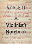 Joseph Szigeti - A Violinist's Notebook 200 Music Examples with Notes for Practice and Performance