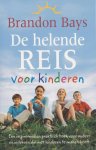 Bays, Brandon - De helende reis voor kinderen / een inspirerend en praktisch boek voor ouders en iedereen die met kinderen te maken heeft.