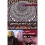 Borst, dr. J.C. - Tussen  hoed en hoofddoek. Moslimkinderen op de 'School met den Bijbel'. Wereldgodsdiensten in de klas
