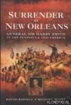 Rooney, David & Michael Scott - Surrender at New Orleans. General Sir Harry Smith in the Peninsula and America