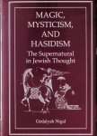 Gedalyah Nigal - Magic, Mysticism, and Hasidism - The Supernatural in Jewish Thought