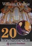 Oranje, Willem - 20 koraalvoorspelen *nieuw*
