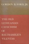 Ford, Gordon B. - The old Lithuanian Catechism of Baltramiejus Vilentas (1579). A phonological, morphological and syntactical investigation