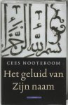Cees Nooteboom 10345 - Het geluid van Zijn naam Reizen door de islamitische wereld