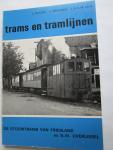 Bijkerk, L; Brouwer, H.; Veen, J.H.S. - 12 TRAMS EN TRAMLIJNEN; De stoomtrams van Friesland en N.W. Overijssel