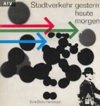 Sill, Prof. Dipl. Ing. - Stadtverkehr. Gestern, Heute, Morgen. Eine Dokumentation über die Abteilung Stadtverkehr der Internationalen Verkehrsausstellungen.